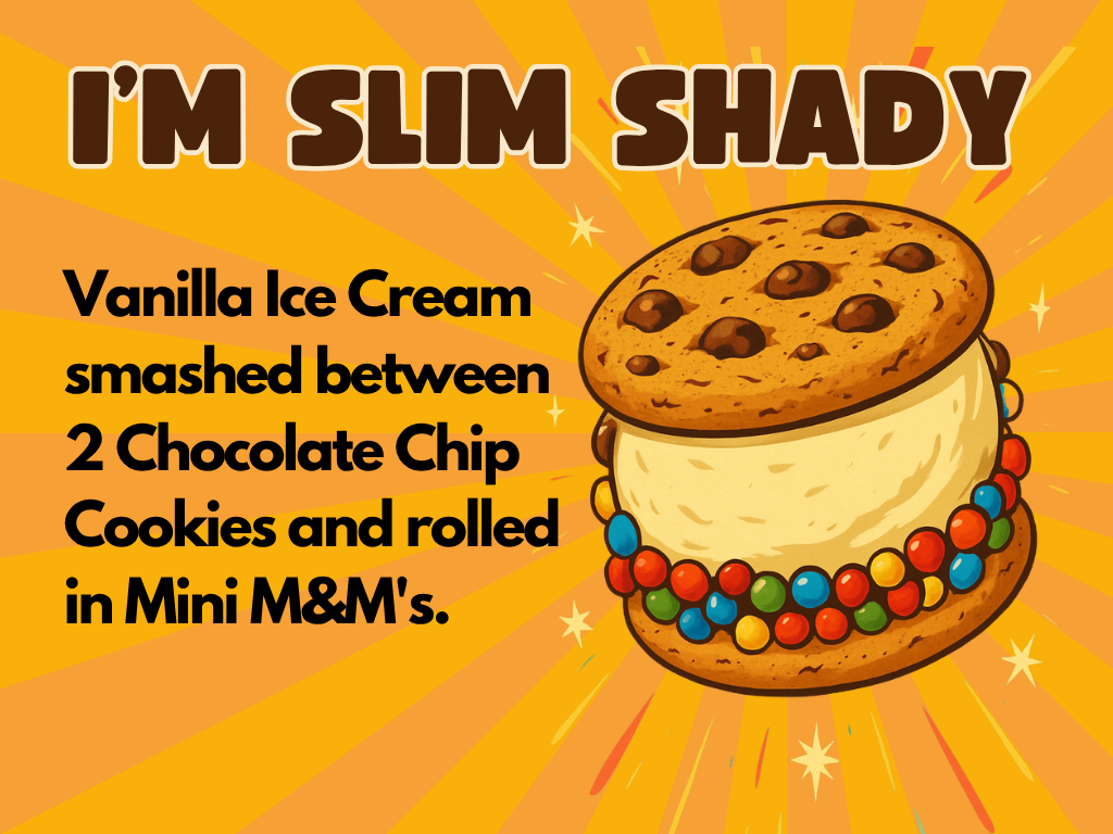 A cartoon ice cream sandwich with vanilla ice cream between two chocolate chip cookies, rolled in colorful mini M&M’s. Bold text at the top reads “I’M SLIM SHADY”; below is a description of the treat on an orange, starburst background.